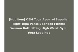 [Hot Item] OEM Yoga Apparel Supplier Tight Yoga Pants Spandex Fitness Women Butt Lifting High Waist Gym Yoga Leggings