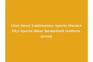 [Hot Item] Sublimation Sports Men's Sports Wear Basketball Uniform Jersey
