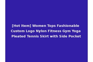 [Hot Item] Women Tops Fashionable Custom Logo Nylon Fitness Gym Yoga Pleated Tennis Skirt with Side Pocket