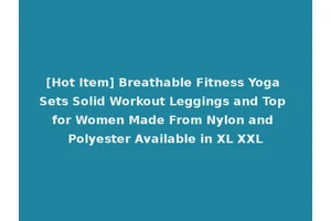 [Hot Item] Breathable Fitness Yoga Sets Solid Workout Leggings and Top for Women Made From Nylon and Polyester Available in XL XXL