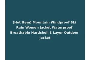 [Hot Item] Mountain Windproof Ski Rain Women Jacket Waterproof Breathable Hardshell 3 Layer Outdoor Jacket