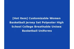 [Hot Item] Customizable Women Basketball Jersey Set Polyester High School College Breathable Unisex Basketball Uniforms