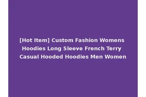 [Hot Item] Custom Fashion Womens Hoodies Long Sleeve French Terry Casual Hooded Hoodies Men Women