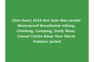 [Hot Item] 2023 Hot Sale Men Jacket Waterproof Breathable Hiking, Climbing, Camping, Daily Wear, Casual Cloths Keep Your Warm Outdoor Jacket