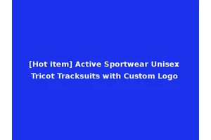 [Hot Item] Active Sportwear Unisex Tricot Tracksuits with Custom Logo