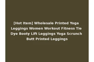 [Hot Item] Wholesale Printed Yoga Leggings Women Workout Fitness Tie Dye Booty Lift Leggings Yoga Scrunch Butt Printed Leggings