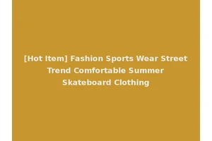 [Hot Item] Fashion Sports Wear Street Trend Comfortable Summer Skateboard Clothing