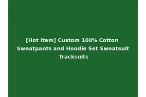 [Hot Item] Custom 100% Cotton Sweatpants and Hoodie Set Sweatsuit Tracksuits