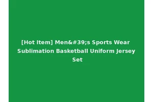 [Hot Item] Men's Sports Wear Sublimation Basketball Uniform Jersey Set