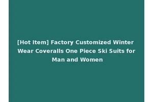 [Hot Item] Factory Customized Winter Wear Coveralls One Piece Ski Suits for Man and Women