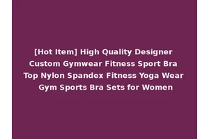[Hot Item] High Quality Designer Custom Gymwear Fitness Sport Bra Top Nylon Spandex Fitness Yoga Wear Gym Sports Bra Sets for Women