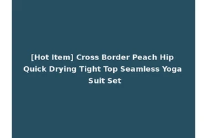 [Hot Item] Cross Border Peach Hip Quick Drying Tight Top Seamless Yoga Suit Set