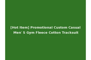 [Hot Item] Promotional Custom Casual Men′ S Gym Fleece Cotton Tracksuit