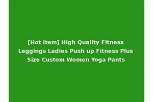 [Hot Item] High Quality Fitness Leggings Ladies Push up Fitness Plus Size Custom Women Yoga Pants