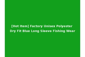 [Hot Item] Factory Unisex Polyester Dry Fit Blue Long Sleeve Fishing Wear