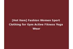 [Hot Item] Fashion Women Sport Clothing for Gym Active Fitness Yoga Wear