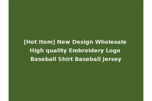 [Hot Item] New Design Wholesale High quality Embroidery Logo Baseball Shirt Baseball Jersey