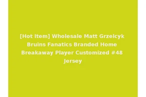 [Hot Item] Wholesale Matt Grzelcyk Bruins Fanatics Branded Home Breakaway Player Customized #48 Jersey