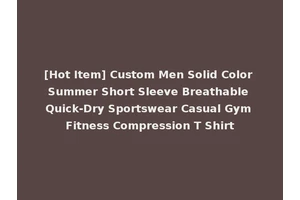 [Hot Item] Custom Men Solid Color Summer Short Sleeve Breathable Quick-Dry Sportswear Casual Gym Fitness Compression T Shirt