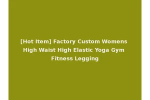 [Hot Item] Factory Custom Womens High Waist High Elastic Yoga Gym Fitness Legging