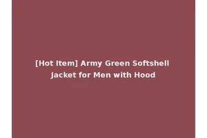[Hot Item] Army Green Softshell Jacket for Men with Hood