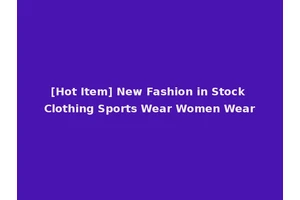 [Hot Item] New Fashion in Stock Clothing Sports Wear Women Wear