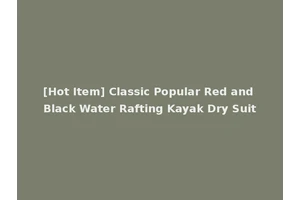 [Hot Item] Classic Popular Red and Black Water Rafting Kayak Dry Suit