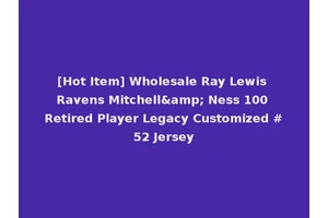 [Hot Item] Wholesale Ray Lewis Ravens Mitchell&amp; Ness 100 Retired Player Legacy Customized #52 Jersey