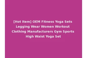 [Hot Item] OEM Fitness Yoga Sets Legging Wear Women Workout Clothing Manufacturers Gym Sports High Waist Yoga Set
