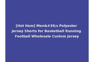 [Hot Item] Men's Polyester Jersey Shorts for Basketball Running Football Wholesale Custom Jersey