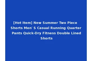[Hot Item] New Summer Two Piece Shorts Men′ S Casual Running Quarter Pants Quick-Dry Fitness Double Lined Shorts