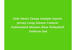 [Hot Item] Cheap Sample Sports Jersey Long Sleeve Custom Sublimated Women Blue Volleyball Uniform Set