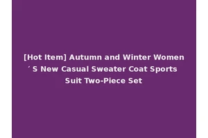 [Hot Item] Autumn and Winter Women′ S New Casual Sweater Coat Sports Suit Two-Piece Set