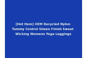 [Hot Item] OEM Recycled Nylon Tummy Control Sheen Finish Sweat Wicking Womens Yoga Leggings