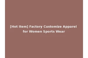 [Hot Item] Factory Customize Apparel for Women Sports Wear