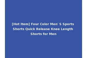 [Hot Item] Four Color Men′ S Sports Shorts Quick Release Knee Length Shorts for Men