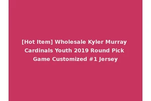 [Hot Item] Wholesale Kyler Murray Cardinals Youth 2019 Round Pick Game Customized #1 Jersey