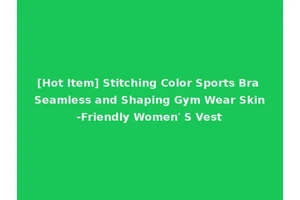 [Hot Item] Stitching Color Sports Bra Seamless and Shaping Gym Wear Skin-Friendly Women′ S Vest