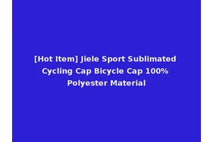 [Hot Item] Jiele Sport Sublimated Cycling Cap Bicycle Cap 100% Polyester Material