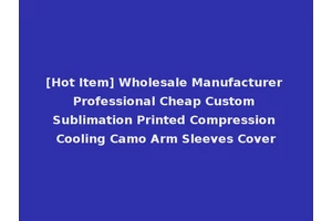 [Hot Item] Wholesale Manufacturer Professional Cheap Custom Sublimation Printed Compression Cooling Camo Arm Sleeves Cover