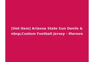 [Hot Item] Arizona State Sun Devils &nbsp;Custom Football Jersey - Maroon