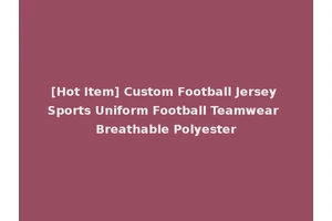 [Hot Item] Custom Football Jersey Sports Uniform Football Teamwear Breathable Polyester