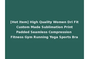 [Hot Item] High Quality Women Dri Fit Custom Made Sublimation Print Padded Seamless Compression Fitness Gym Running Yoga Sports Bra