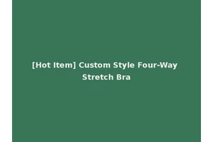 [Hot Item] Custom Style Four-Way Stretch Bra