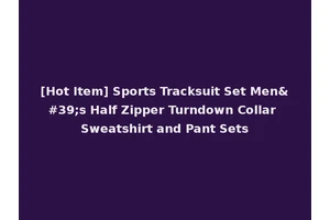 [Hot Item] Sports Tracksuit Set Men's Half Zipper Turndown Collar Sweatshirt and Pant Sets