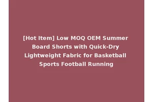 [Hot Item] Low MOQ OEM Summer Board Shorts with Quick-Dry Lightweight Fabric for Basketball Sports Football Running