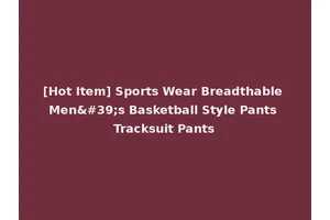 [Hot Item] Sports Wear Breadthable Men's Basketball Style Pants Tracksuit Pants