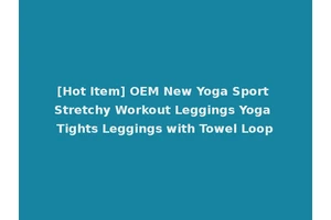 [Hot Item] OEM New Yoga Sport Stretchy Workout Leggings Yoga Tights Leggings with Towel Loop