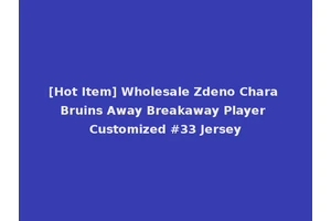 [Hot Item] Wholesale Zdeno Chara Bruins Away Breakaway Player Customized #33 Jersey