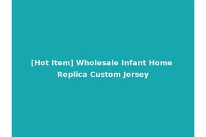 [Hot Item] Wholesale Infant Home Replica Custom Jersey